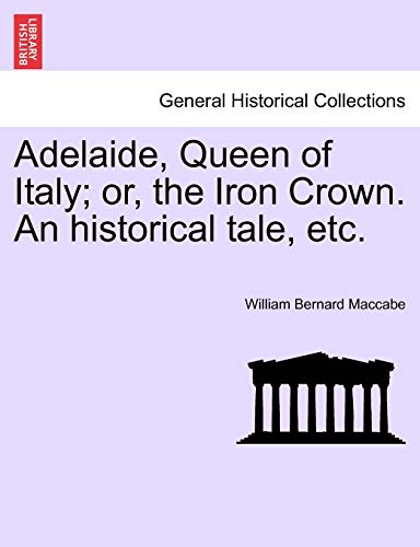 Beispielbild fr Adelaide, Queen of Italy; Or, the Iron Crown. an Historical Tale, Etc. zum Verkauf von Lucky's Textbooks
