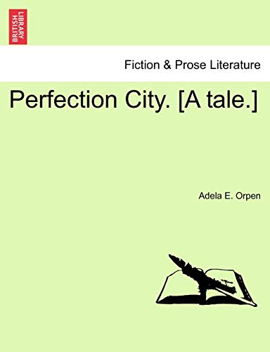 Stock image for Perfection City. [A Tale.] for sale by Lucky's Textbooks