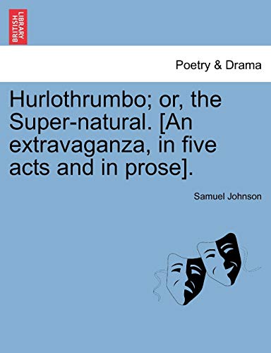 Hurlothrumbo or, the Super-natural. [An extravaganza, in five acts and in prose]. - Johnson, Samuel