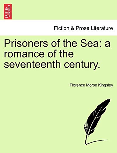 Prisoners of the Sea a romance of the seventeenth century - Florence Morse Kingsley