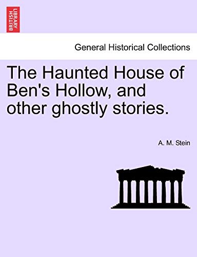 The Haunted House of Ben's Hollow, and other ghostly stories - A M Stein