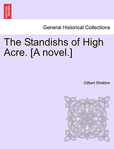 The Standishs of High Acre A novel - Gilbert Sheldon