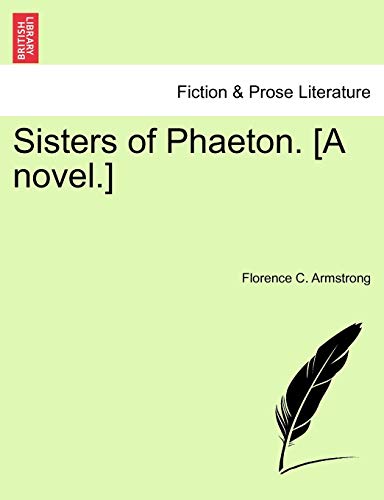 Sisters of Phaeton. [A novel.] - Armstrong, Florence C.