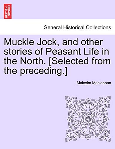 Stock image for Muckle Jock, and Other Stories of Peasant Life in the North. [Selected from the Preceding.] for sale by Lucky's Textbooks
