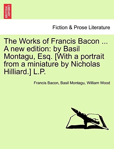 Stock image for The Works of Francis Bacon . A new edition: by Basil Montagu, Esq. [With a portrait from a miniature by Nicholas Hilliard.] L.P. Vol. XI. A New Edition. for sale by Lucky's Textbooks