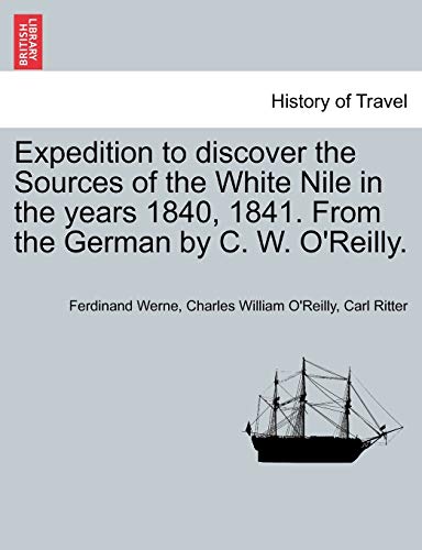 Expedition to Discover the Sources of the White Nile in the Years 1840, 1841. from the German by C. W. O'Reilly. - Ferdinand Werne