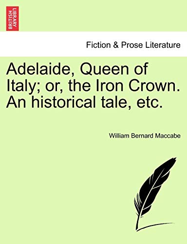 Beispielbild fr Adelaide, Queen of Italy; Or, the Iron Crown. an Historical Tale, Etc. zum Verkauf von Lucky's Textbooks