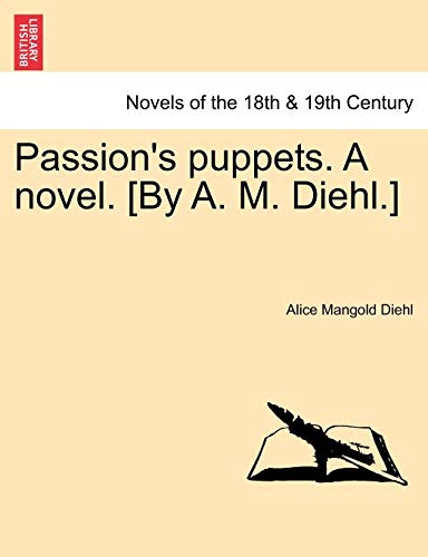 Stock image for Passion's Puppets. a Novel. [By A. M. Diehl.] for sale by Lucky's Textbooks