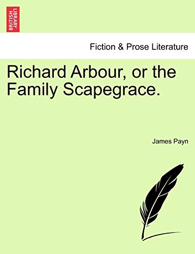 Richard Arbour, or the Family Scapegrace. (9781241212926) by Payn, James