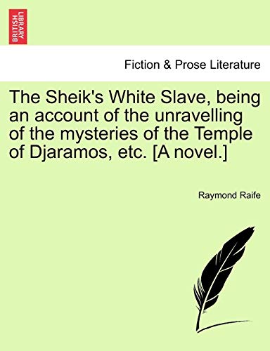 9781241212940: The Sheik's White Slave, Being an Account of the Unravelling of the Mysteries of the Temple of Djaramos, Etc. [A Novel.]