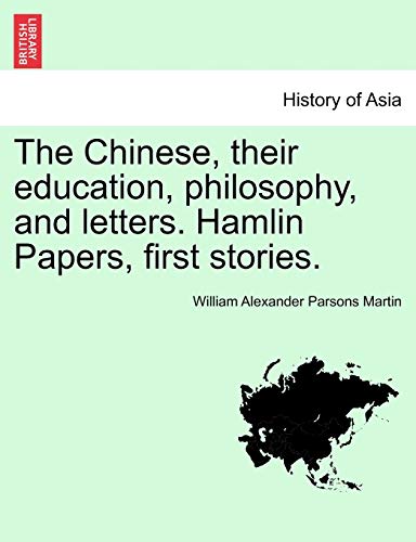 Imagen de archivo de The Chinese, Their Education, Philosophy, and Letters. Hamlin Papers, First Stories. a la venta por Lucky's Textbooks