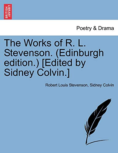 The Works of R. L. Stevenson. (Edinburgh Edition.) [Edited by Sidney Colvin.] (9781241213220) by Stevenson, Robert Louis; Colvin, Sir Sidney