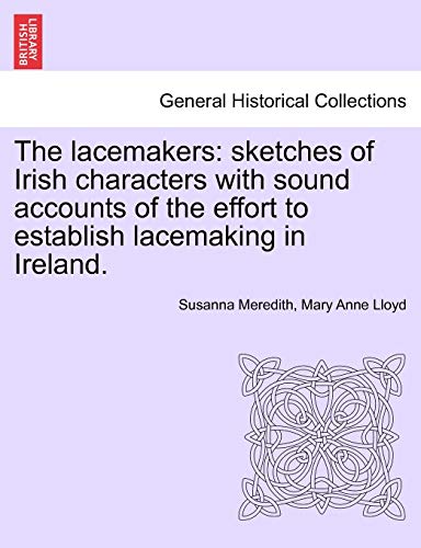 Beispielbild fr The Lacemakers: Sketches of Irish Characters with Sound Accounts of the Effort to Establish Lacemaking in Ireland. zum Verkauf von Lucky's Textbooks