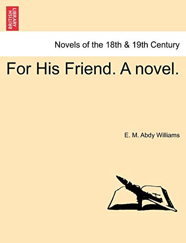 For His Friend. a Novel. Vol. III (9781241213909) by Williams, E M Abdy