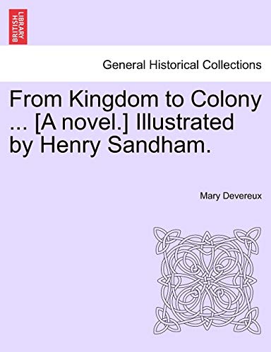 Imagen de archivo de From Kingdom to Colony . [A Novel.] Illustrated by Henry Sandham. a la venta por Lucky's Textbooks