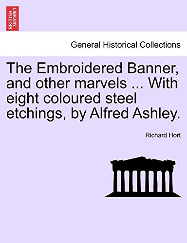 9781241215743: The Embroidered Banner, and Other Marvels ... with Eight Coloured Steel Etchings, by Alfred Ashley.