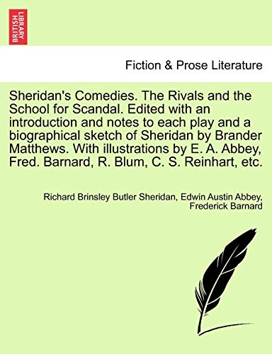 Sheridan's Comedies. The Rivals and the School for Scandal. Edited with an introduction and notes to each play and a biographical sketch of Sheridan ... Fred. Barnard, R. Blum, C. S. Reinhart, etc. (9781241218096) by Sheridan, Richard Brinsley Butler; Abbey, Edwin Austin; Barnard, Frederick