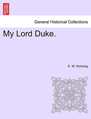 My Lord Duke. (9781241218638) by Hornung, E W