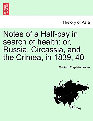 Stock image for Notes of a Half-pay in search of health; or, Russia, Circassia, and the Crimea, in 1839, 40. for sale by Lucky's Textbooks