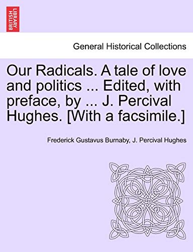 Imagen de archivo de Our Radicals A tale of love and politics Edited, with preface, by J Percival Hughes With a facsimile Vol II a la venta por PBShop.store US