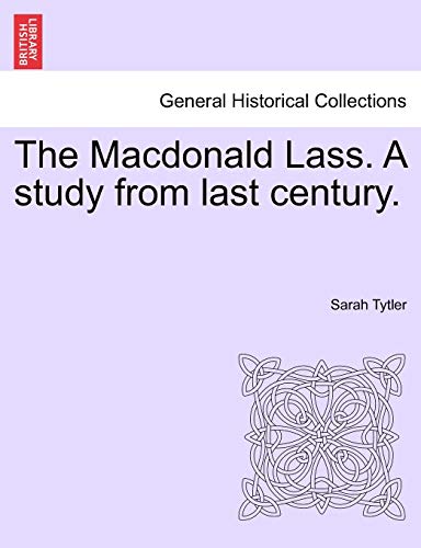The MacDonald Lass. a Study from Last Century. (9781241220259) by Tytler, Sarah