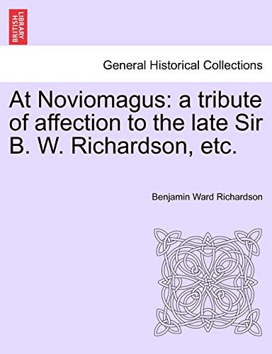 Stock image for At Noviomagus: a tribute of affection to the late Sir B. W. Richardson, etc. for sale by Chiron Media