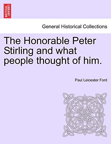 The Honorable Peter Stirling and What People Thought of Him. (9781241222307) by Ford, Paul Leicester