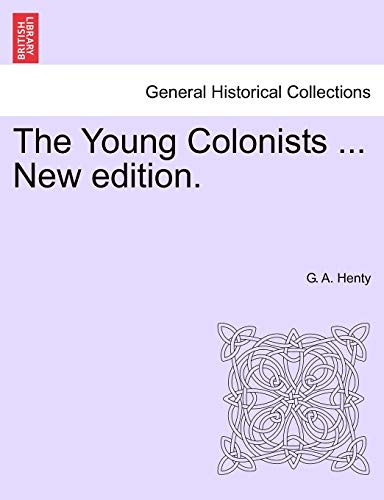 The Young Colonists ... New Edition. (9781241224028) by Henty, G A