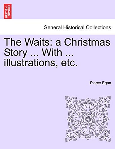 The Waits: A Christmas Story ... with ... Illustrations, Etc. (9781241224219) by Egan, Pierce