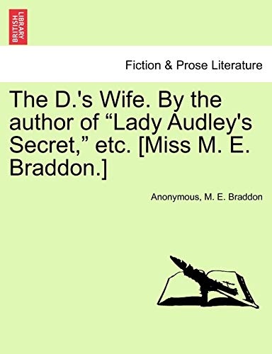 The D.'s Wife. by the Author of Lady Audley's Secret, Etc. [Miss M. E. Braddon.] (9781241225186) by Anonymous; Braddon, Mary Elizabeth; Braddon, M E