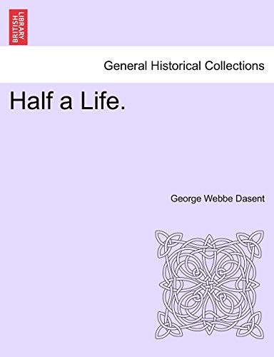 Half a Life. (9781241225315) by Dasent Sir, George Webbe