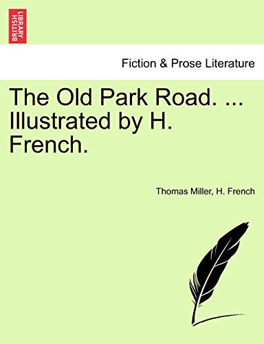 The Old Park Road. ... Illustrated by H. French. (9781241226787) by Miller, Thomas; French, H
