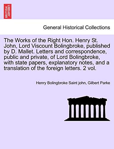 Stock image for The Works of the Right Hon. Henry St. John, Lord Viscount Bolingbroke, published by D. Mallet. Letters and correspondence, public and private, of Lord . translation of the foreign letters. Vol. VI. for sale by Lucky's Textbooks