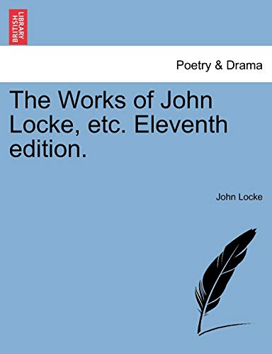 The Works of John Locke, etc. Eleventh edition. (9781241227937) by Locke, John