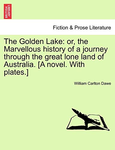 Beispielbild fr The Golden Lake or, the Marvellous history of a journey through the great lone land of Australia A novel With plates zum Verkauf von PBShop.store US