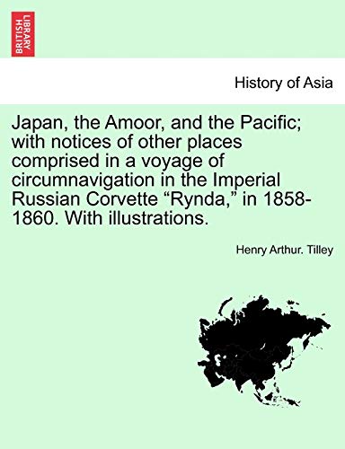 Imagen de archivo de Japan, the Amoor, and the Pacific; With Notices of Other Places Comprised in a Voyage of Circumnavigation in the Imperial Russian Corvette "Rynda," in 1858-1860. with Illustrations. a la venta por Lucky's Textbooks