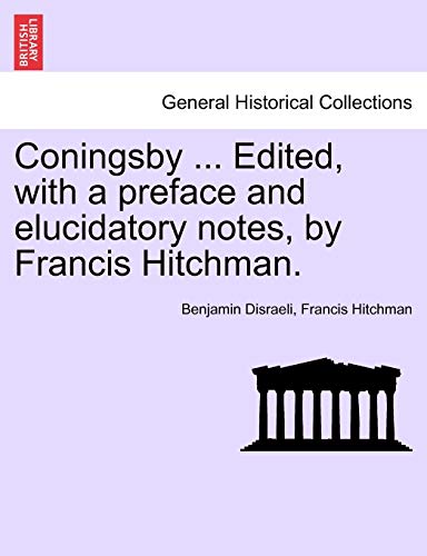 Stock image for Coningsby . Edited, with a Preface and Elucidatory Notes, by Francis Hitchman. for sale by Lucky's Textbooks