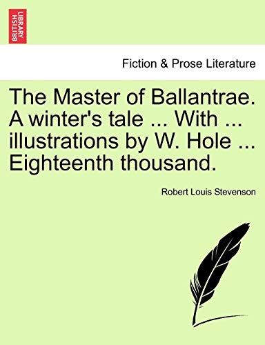The Master of Ballantrae. a Winter's Tale ... with ... Illustrations by W. Hole ... Eighteenth Thousand. (9781241229221) by Stevenson, Robert Louis