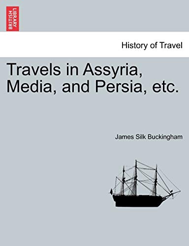 Travels in Assyria, Media, and Persia, Etc. - James Silk Buckingham