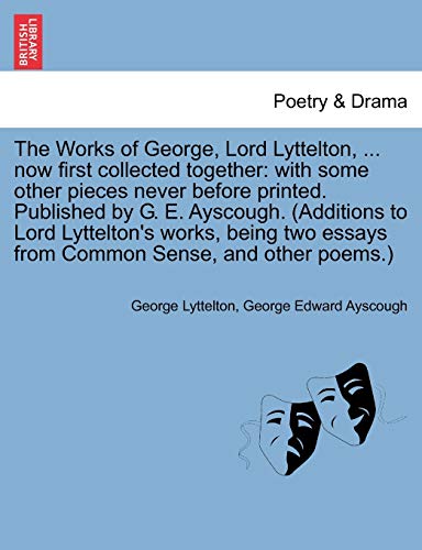 Imagen de archivo de The Works of George, Lord Lyttelton, . now first collected together: with some other pieces never before printed. Published by G. E. Ayscough. . essays from Common Sense, and other poems.) a la venta por Lucky's Textbooks