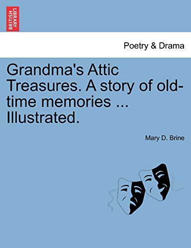 9781241231552: Grandma's Attic Treasures. a Story of Old-Time Memories ... Illustrated.