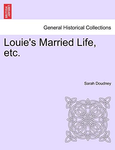 Louie's Married Life, Etc. (9781241232634) by Doudney, Sarah