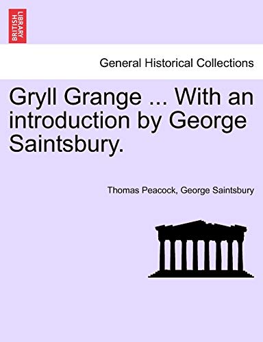 Gryll Grange ... with an Introduction by George Saintsbury. (9781241232641) by Peacock, Thomas; Saintsbury, George