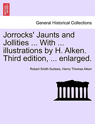 Imagen de archivo de Jorrocks' Jaunts and Jollities . with . Illustrations by H. Alken. Third Edition, . Enlarged. a la venta por Lucky's Textbooks