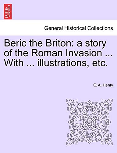 Beispielbild fr Beric the Briton: A Story of the Roman Invasion . with . Illustrations, Etc. zum Verkauf von Lucky's Textbooks