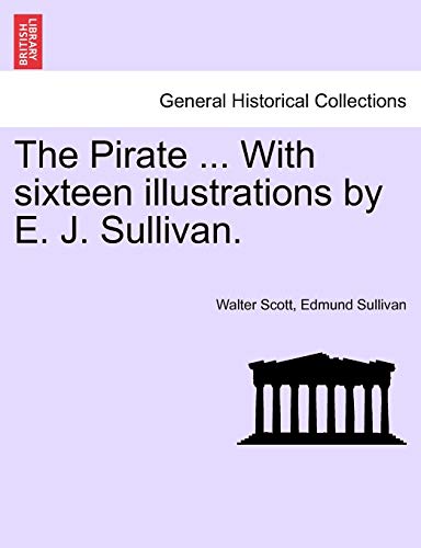 9781241233709: The Pirate ... With sixteen illustrations by E. J. Sullivan.