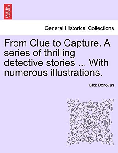 Imagen de archivo de From Clue to Capture A series of thrilling detective stories With numerous illustrations General Historical Collections a la venta por PBShop.store US