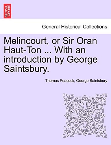 Melincourt, or Sir Oran Haut-Ton ... with an Introduction by George Saintsbury. (9781241233860) by Peacock, Thomas; Saintsbury, George