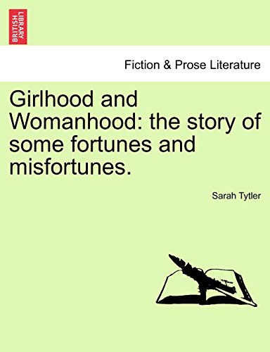 9781241234058: Girlhood and Womanhood: the story of some fortunes and misfortunes.