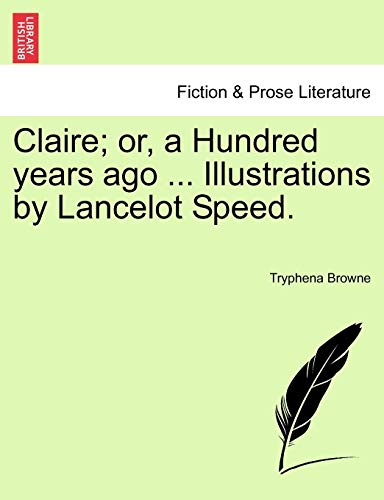 Claire; or, a Hundred years ago ... Illustrations by Lancelot Speed. - Browne, Tryphena